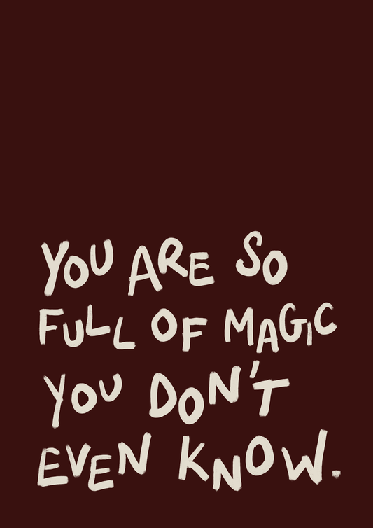 You are so full of magic print