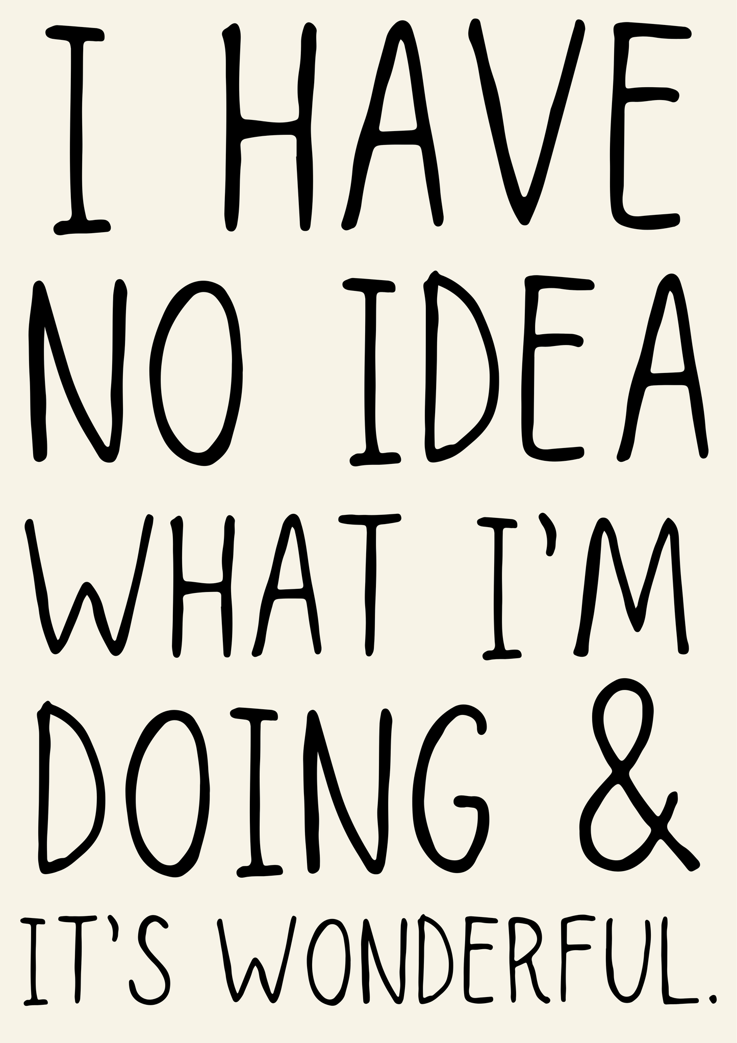 I have no idea what I’m doing & it’s wonderful print