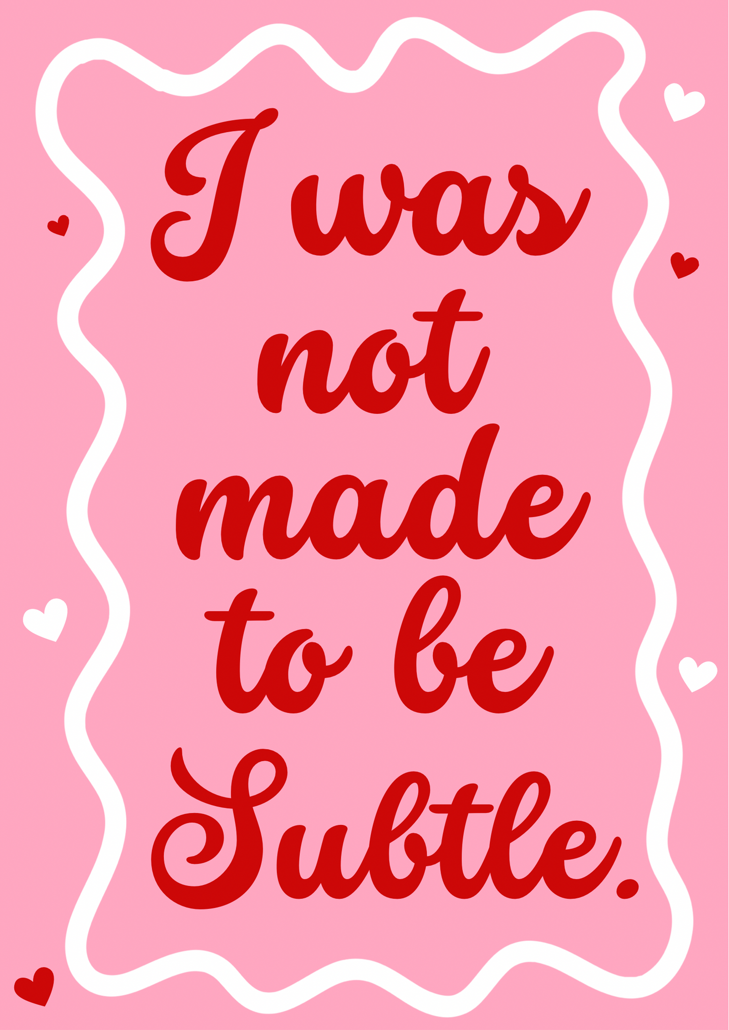 I was not made to be subtle print