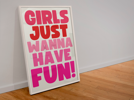 Girls just wanna have fun print