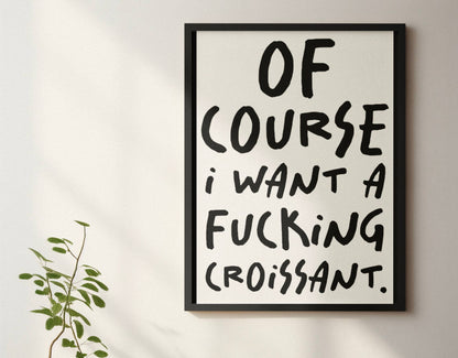 Of course I want a croissant print