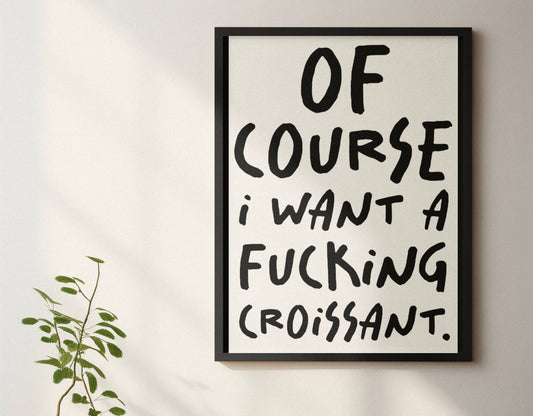 Of course I want a croissant print