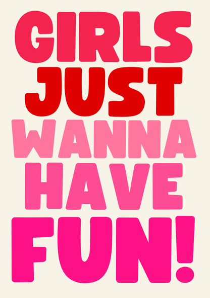 Girls just wanna have fun print