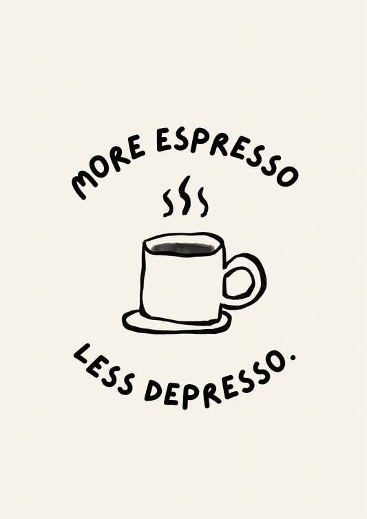 More espresso less depresso coffee print