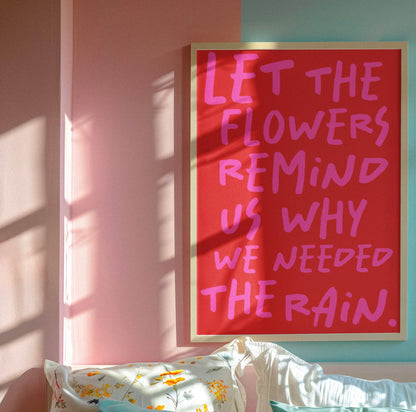 Let the flowers remind us why we needed the rain print